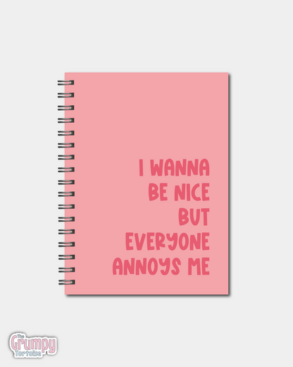 Spiral Notebooks - I Wanna be Nice But Everyone Annoys Me Notebook - Lined Journal - Gift