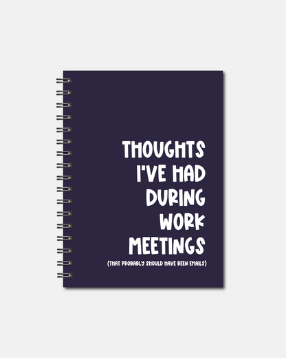 Spiral Notebooks - Thought's I've Had During Work Meetings Notebook - Lined Journal - Gift