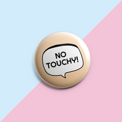 No Touchy - Pin Badge