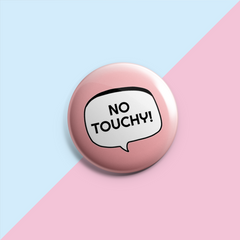 No Touchy - Pin Badge