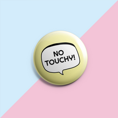 No Touchy - Pin Badge