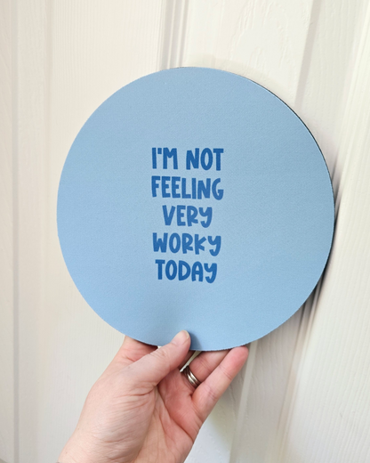 I'm not feeling very worky today mouse mat
