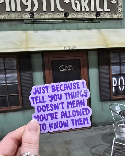 Waterproof Sticker - Just because I tell you things doesn't mean you are allowed to know them - Fandom Sticker - Funny Sticker