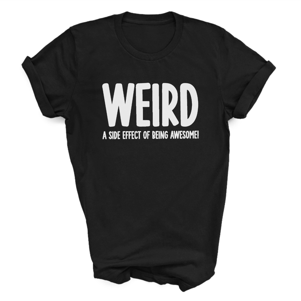 Weird (a side effect of being awesome!) T-Shirt