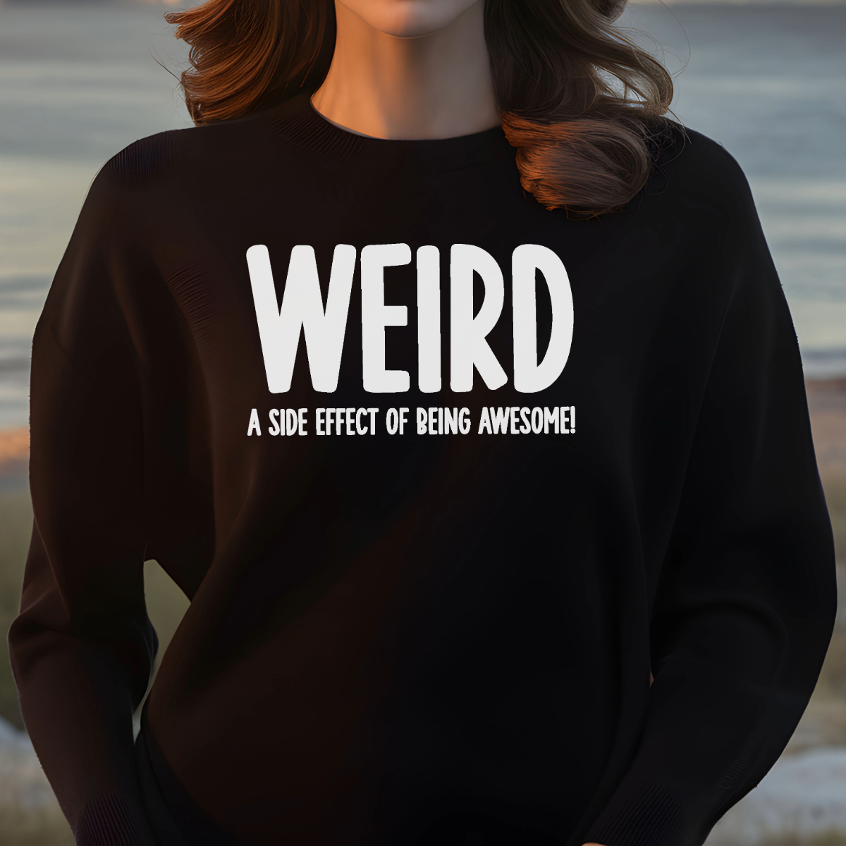 Weird (a side effect of being awesome!) Sweatshirt