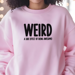 Weird (a side effect of being awesome!) Sweatshirt